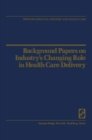 Image for Background Papers on Industry&#39;s Changing Role in Health Care Delivery
