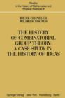 Image for The History of Combinatorial Group Theory : A Case Study in the History of Ideas