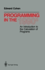 Image for Programming in the 1990s: An Introduction to the Calculation of Programs