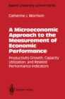 Image for Microeconomic Approach to the Measurement of Economic Performance: Productivity Growth, Capacity Utilization, and Related Performance Indicators