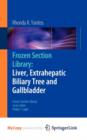 Image for Frozen Section Library: Liver, Extrahepatic Biliary Tree and Gallbladder