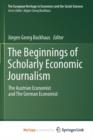 Image for The Beginnings of Scholarly Economic Journalism : The Austrian Economist and The German Economist