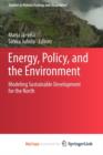 Image for Energy, Policy, and the Environment : Modeling Sustainable Development for the North