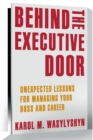 Image for Behind the executive door  : unexpected lessons for managing your boss and career