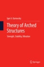 Image for Theory of arched structures: strength, stability, vibration