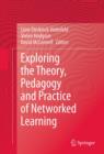 Image for Exploring the theory, pedagogy and practice of networked learning