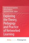Image for Exploring the Theory, Pedagogy and Practice of Networked Learning