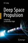 Image for Deep space propulsion  : a roadmap to interstellar flight