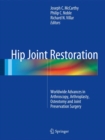 Image for Hip Joint Restoration: Worldwide Advances in Arthroscopy, Arthroplasty, Osteotomy and Joint Preservation Surgery