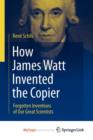 Image for How James Watt Invented the Copier : Forgotten Inventions of Our Great Scientists