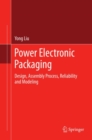 Image for Power electronic packaging: design, assembly process, reliability and modeling