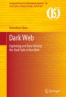 Image for Dark Web  : exploring and data mining the dark side of the Web