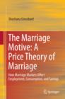 Image for Marriage Motive: A Price Theory of Marriage: How Marriage Markets Affect Employment, Consumption, and Savings