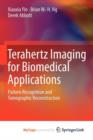 Image for Terahertz Imaging for Biomedical Applications : Pattern Recognition and Tomographic Reconstruction