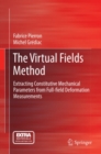 Image for The virtual fields method: extracting constitutive mechanical parameters from full-field deformation measurements
