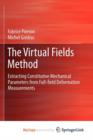 Image for The Virtual Fields Method : Extracting Constitutive Mechanical Parameters from Full-field Deformation Measurements