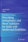 Image for A practitioner&#39;s guide to prescribing antiepileptics and mood stabilizers for adults with intellectual disabilities