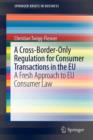 Image for A cross-border-only regulation for consumer transactions in the EU  : a fresh approach to EU consumer law