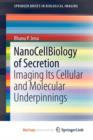 Image for NanoCellBiology of Secretion : Imaging Its Cellular and Molecular Underpinnings
