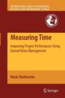 Image for Measuring Time : Improving Project Performance Using Earned Value Management
