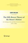Image for The Hill-Brown Theory of the Moon’s Motion : Its Coming-to-be and Short-lived Ascendancy (1877-1984)