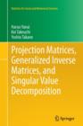 Image for Projection Matrices, Generalized Inverse Matrices, and Singular Value Decomposition