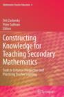 Image for Constructing Knowledge for Teaching Secondary Mathematics : Tasks to enhance prospective and practicing teacher learning