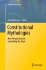 Image for Constitutional mythologies  : new perspectives on controlling the state