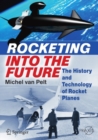 Image for Rocketing into the future: the history and technology of rocket planes