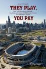 Image for They Play, You Pay : Why Taxpayers Build Ballparks, Stadiums, and Arenas for Billionaire Owners and Millionaire Players