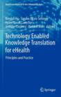 Image for Technology enabled knowledge translation for eHealth  : principles and practice