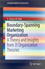 Image for Boundary-spanning marketing organization: a theory and insights from 31 organization theories