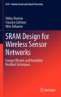 Image for SRAM design for wireless sensor networks  : energy efficient and variability resilient techniques