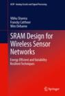 Image for SRAM design for wireless sensor networks: energy efficient and variability resilient techniques