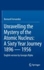 Image for Unravelling the Mystery of the Atomic Nucleus : A Sixty Year Journey 1896 — 1956