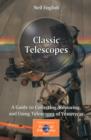 Image for Classic telescopes  : a guide to collecting, restoring, and using telescopes of yesteryear