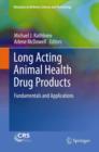 Image for Long acting animal health drug products  : fundamentals and applications