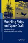 Image for Modeling Ships and Space Craft : The Science and Art of Mastering the Oceans and Sky