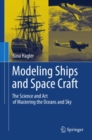 Image for Modeling ships and space craft: the science and art of mastering the oceans and sky