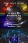 Image for Imaging the Southern sky  : an amateur astronomer&#39;s guide