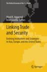 Image for Linking Trade and Security : Evolving Institutions and Strategies in Asia, Europe, and the United States