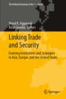 Image for Linking trade and security: evolving institutions and strategies in Asia, Europe, and the United States