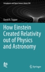 Image for How Einstein created relativity out of physics and astronomy