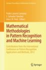 Image for Mathematical methodologies in pattern recognition and machine learning  : contributions from the international conference on pattern recognition applications and methods, 2012