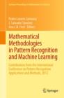 Image for Mathematical methodologies in pattern recognition and machine learning: contributions from the international conference on pattern recognition applications and methods, 2012