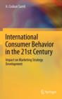 Image for International Consumer Behavior in the 21st Century : Impact on Marketing Strategy Development