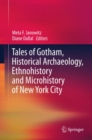 Image for Tales of Gotham, historical archaeology, ethnohistory and microhistory of New York City
