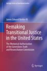 Image for Remaking transitional justice in the United States: the rhetorical authorization of the Greensboro Truth and Reconciliation Commission