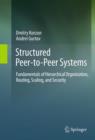 Image for Structured peer-to-peer systems: fundamentals of hierarchical organization, routing, scaling, and security