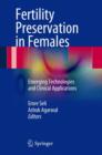 Image for Fertility Preservation in Females : Emerging Technologies and Clinical Applications